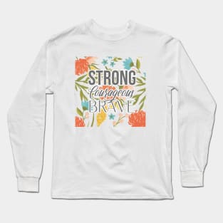 Floral Strong Courageous and Brave Long Sleeve T-Shirt